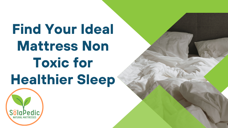 Find Your Ideal Mattress Non Toxic for Healthier Sleep