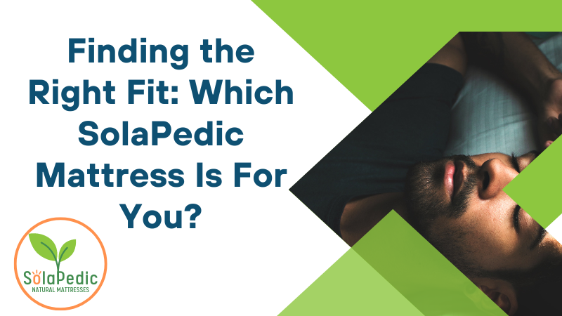 Finding the Right Fit Which SolaPedic Mattress Is For You