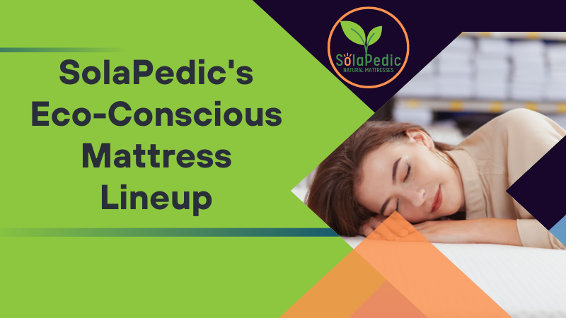 SolaPedics Eco Conscious Mattress Lineup