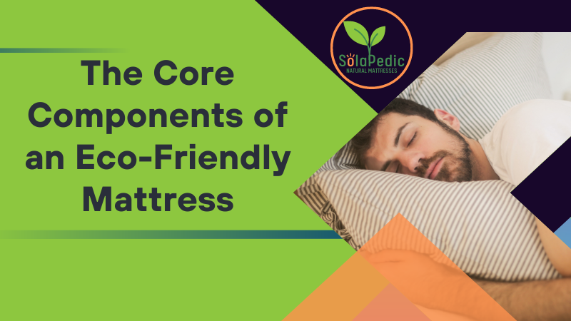 The Core Components of an Eco Friendly Mattress